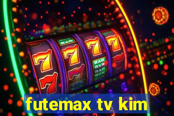 futemax tv kim